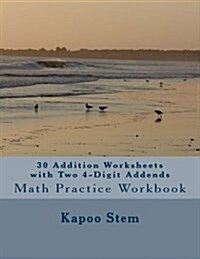 30 Addition Worksheets with Two 4-Digit Addends: Math Practice Workbook (Paperback)