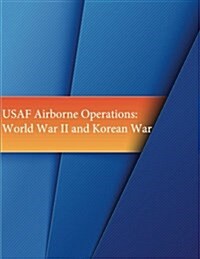 USAF Airborne Operations: World War II and Korean War (Paperback)