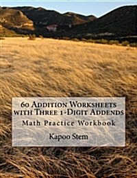 60 Addition Worksheets with Three 1-Digit Addends: Math Practice Workbook (Paperback)