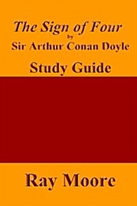 The Sign of Four by Sir Arthur Conan Doyle: A Study Guide (Paperback)