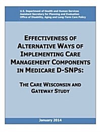 Effectiveness of Alternative Ways of Implementing Care Management Components in Medicare D-Snps: The Care Wisconsin and Gateway Study (Paperback)