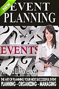 Event Planning - The Art of Planning Your Next Successful Event: Planning - Organizing - Managing (Paperback)