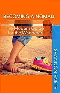 Becoming a Nomad: The Modern Guide for the Wanderer (Paperback)
