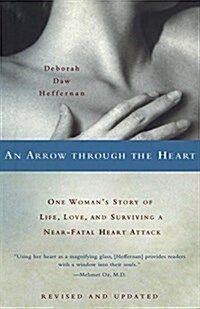 An Arrow Through the Heart: One Womans Story of Life, Love, and Surviving a Near-Fatal Heart Attack (Paperback)