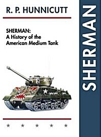 Sherman: A History of the American Medium Tank (Hardcover, Reprint)
