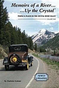 Memoirs of a River...Up the Crystal, Volume One *Updated 2015*: People and Places in the Crystal River Valley (Paperback)