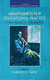 Mindfulness for Educational Practice: A Path to Resilience for Challenging Work (Hc) (Hardcover)