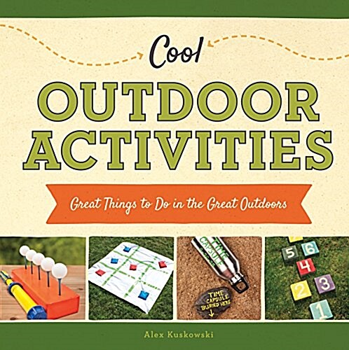 Cool Outdoor Activities: Great Things to Do in the Great Outdoors (Library Binding)