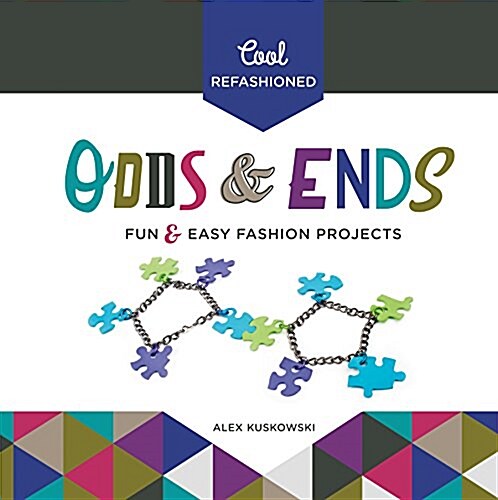 Cool Refashioned Odds & Ends: Fun & Easy Fashion Projects (Library Binding)