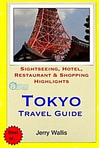 Tokyo Travel Guide: Sightseeing, Hotel, Restaurant & Shopping Highlights (Paperback)
