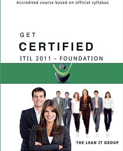 Get Certified - Itil 2011 Foundation: Accredited Course Based on Official Syllabus (Paperback)