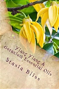 Ylang Ylang & Geranium Essential Oils: Trusting the Heart of Our Innocence (Paperback)