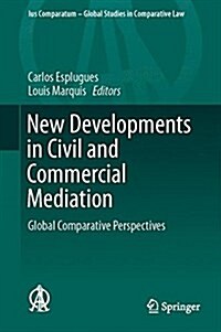 New Developments in Civil and Commercial Mediation: Global Comparative Perspectives (Hardcover, 2015)