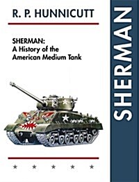 Sherman: A History of the American Medium Tank (Paperback, Reprint)