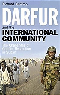 Darfur and the International Community : The Challenges of Conflict Resolution in Sudan (Paperback)