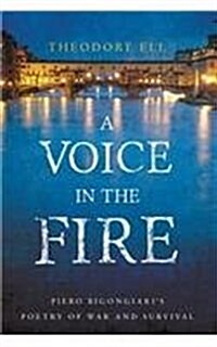 A Voice in the Fire : Piero Bigongiaris Poetry of War and Survival (Paperback)