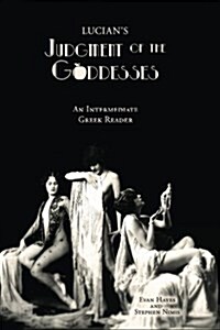 Lucians Judgment of the Goddesses: An Intermediate Greek Reader: Greek Text with Running Vocabulary and Commentary (Paperback)