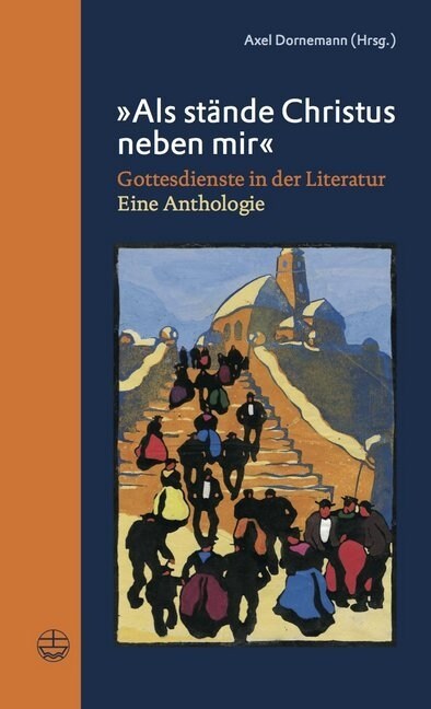 Als Stande Christus Neben Mir: Gottesdienste in Der Literatur. Eine Anthologie (Hardcover)