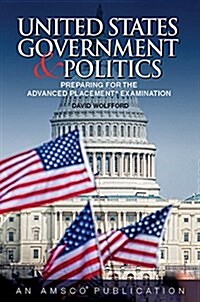 United States Government & Politics: Preparing for the Advanunited States Government & Politics: Preparing for the Advanunited States Government & Pol (Prebound)