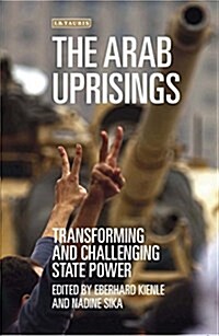 The Arab Uprisings : Transforming and Challenging State Power (Hardcover)