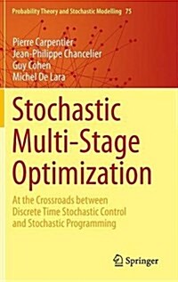 Stochastic Multi-Stage Optimization: At the Crossroads Between Discrete Time Stochastic Control and Stochastic Programming (Hardcover, 2015)