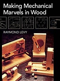 Making Mechanical Marvels in Wood (Hardcover)