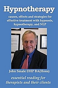 Hypnotherapy: Causes, Effects and Strategies for Effective Treatment with Hypnosis, Hypnotherapy and Nlp (Paperback)