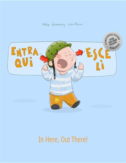 Entra qui, esce l? In here, out there!: Libro illustrato per bambini: italiano-inglese (Edizione bilingue) (Paperback)