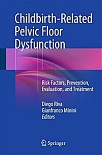 Childbirth-Related Pelvic Floor Dysfunction: Risk Factors, Prevention, Evaluation, and Treatment (Hardcover, 2016)