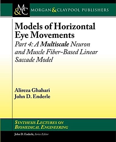 Models of Horizontal Eye Movements: Part 4, a Multiscale Neuron and Muscle Fiber-Based Linear Saccade Model (Paperback)