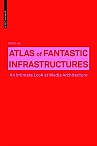 Atlas of Fantastic Infrastructures: An Intimate Look at Media Architecture (Paperback)