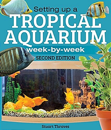 Setting Up a Tropical Aquarium: Week by Week (Paperback, 2)