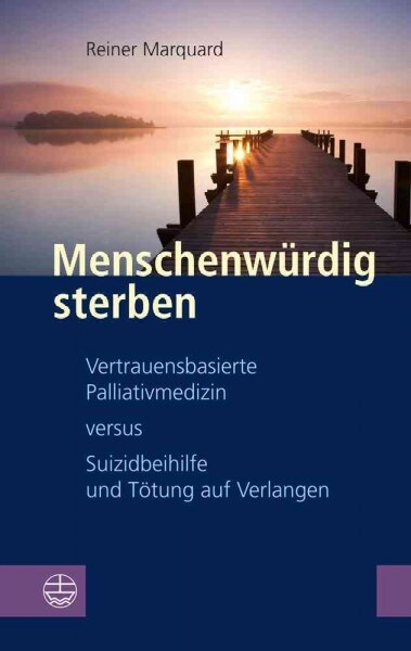 Menschenwurdig Sterben: Vertrauensbasierte Palliativmedizin Versus Suizidbeihilfe Und Totung Auf Verlangen (Paperback)