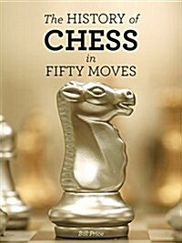 The History of Chess in Fifty Moves (Hardcover)