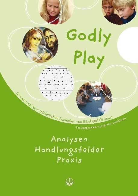 Godly Play. Das Konzept Zum Spielerischen Entdecken Von Bibel Und Glauben: Analysen, Handlungsfelder, Praxis (Paperback, 2)
