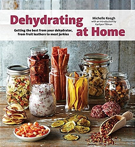 Dehydrating at Home: Getting the Best from Your Dehydrator, from Fruit Leather to Meat Jerkies (Paperback)