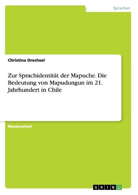 Zur Sprachidentit? der Mapuche. Die Bedeutung von Mapudungun im 21. Jahrhundert in Chile (Paperback)