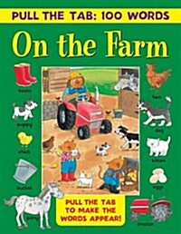 Pull the Tab: 100 Words - On the Farm : Pull the Tabs to Make the Words Appear! (Hardcover)