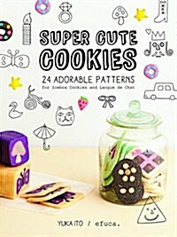 Super Cute Cookies: 24 Adorable Patterns for Icebox Cookies and Langue de Chat (Paperback)