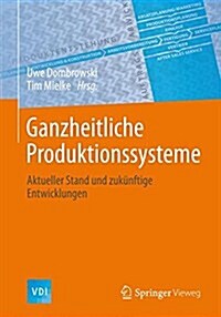 Ganzheitliche Produktionssysteme: Aktueller Stand Und Zuk?ftige Entwicklungen (Hardcover, 2015)