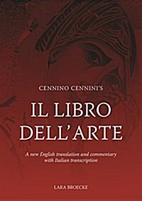 Cennino Cenninis Il Libro Dellarte: A New English Language Translation and Commentary and Italian Transcription (Paperback)