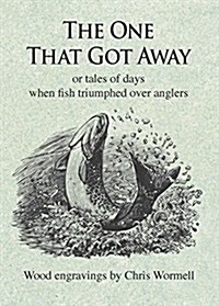 The One That Got Away : Or tales of days when fish triumphed over anglers (Hardcover, New edition)