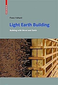 Light Earth Building: A Handbook for Building with Wood and Earth (Paperback)