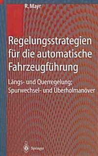 Regelungsstrategien F? Die Automatische Fahrzeugf?rung: L?gs- Und Querregelung, Spurwechsel- Und ?erholman?er (Hardcover, 2001)
