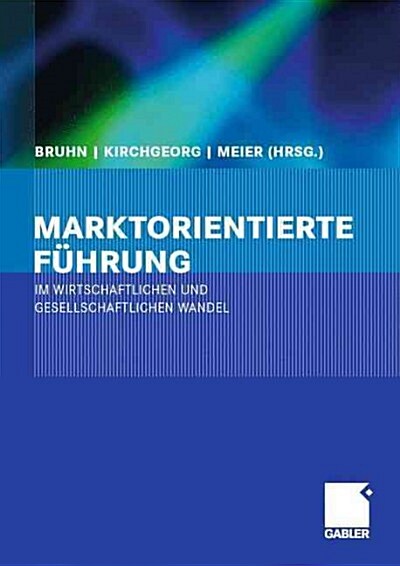 Marktorientierte F?rung Im Wirtschaftlichen Und Gesellschaftlichen Wandel (Hardcover, 2007. Nachdruck)