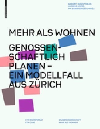 Mehr ALS Wohnen: Genossenschaftlich Planen - Ein Modellfall Aus Z?ich (Hardcover)