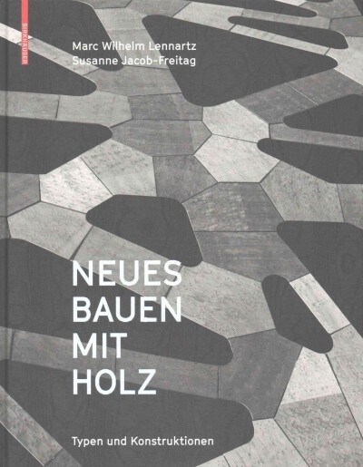 Neues Bauen Mit Holz: Typen Und Konstruktionen (Hardcover)