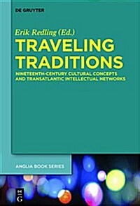 Traveling Traditions: Nineteenth-Century Cultural Concepts and Transatlantic Intellectual Networks (Hardcover)