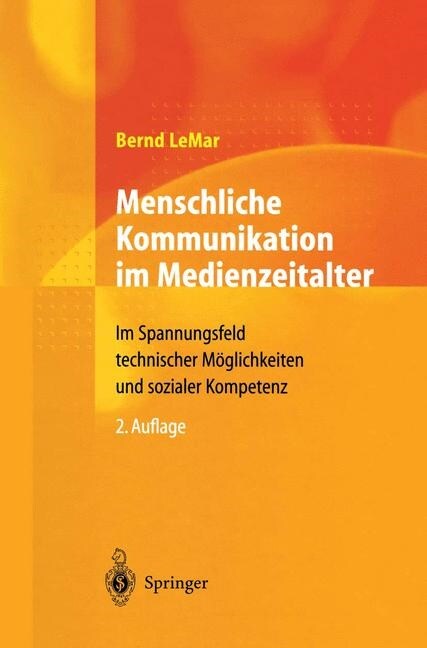 Menschliche Kommunikation Im Medienzeitalter: Im Spannungsfeld Technischer M?lichkeiten Und Sozialer Kompetenz (Hardcover, 2, 2. Aufl. 2001)