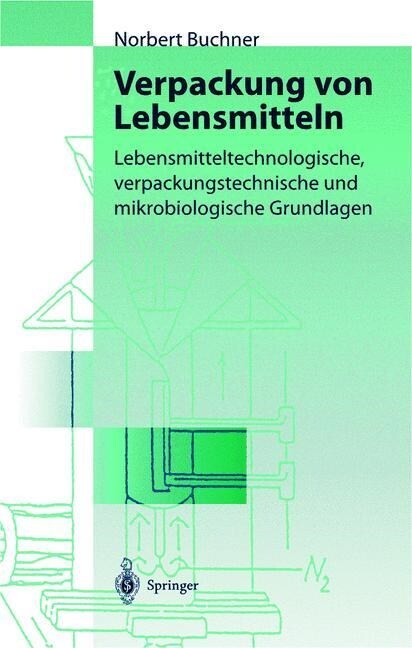 Verpackung Von Lebensmitteln: Lebensmitteltechnologische, Verpackungstechnische Und Mikrobiologische Grundlagen (Hardcover, 1999)